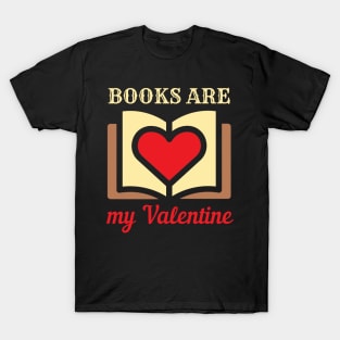 BOOKS ARE MY VALENTINE | For The Booklover In Us All | Teacher Gifts T-Shirt